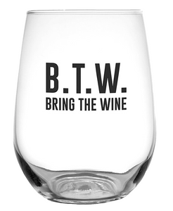 SALE SAVE 20% B.T.W. Bring the Wine 17oz Glass Regular Price $13.99