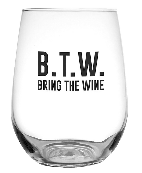 SALE SAVE 20% B.T.W. Bring the Wine 17oz Glass Regular Price $13.99