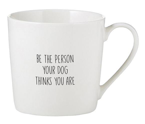 Be The Person Your Dog Thinks You Are Mug 14oz