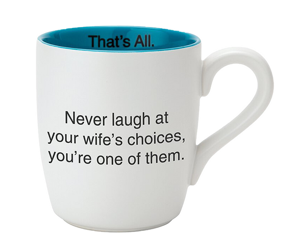 Never Laugh At Your Wife's Choices Mug 16oz